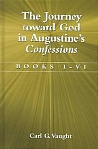 The Journey Toward God in Augustines Confessions: Books I-VI (Hardcover)