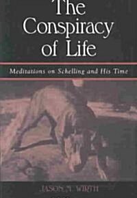 The Conspiracy of Life: Meditations on Schelling and His Time (Hardcover)