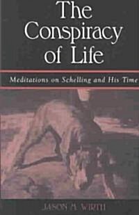 The Conspiracy of Life: Meditations on Schelling and His Time (Paperback)
