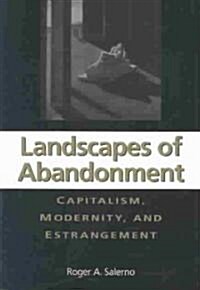 Landscapes of Abandonment: Capitalism, Modernity, and Estrangement (Paperback)
