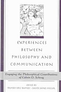 Experiences Between Philosophy and Communication: Engaging the Philosophical Contributions of Calvin O. Schrag (Hardcover)