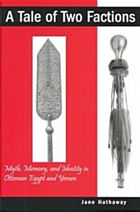 A Tale of Two Factions: Myth, Memory, and Identity in Ottoman Egypt and Yemen (Paperback)
