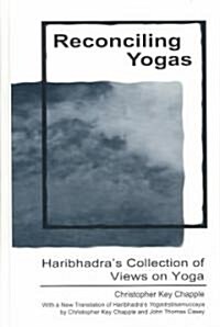 Reconciling Yogas: Haribhadras Collection of Views on Yoga with a New Translation of Haribhadras Yogadrstisamuccaya by Christopher Key (Hardcover)