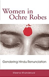 Women in Ochre Robes: Gendering Hindu Renunciation (Paperback)