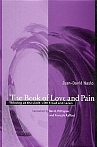 The Book of Love and Pain: Thinking at the Limit with Freud and Lacan (Hardcover)