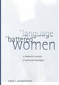 The Language of Battered Women: A Rhetorical Analysis of Personal Theologies (Paperback)