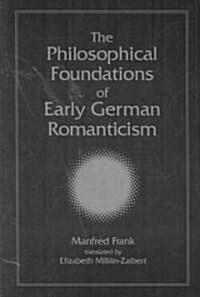 The Philosophical Foundations of Early German Romanticism (Paperback)