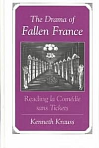 The Drama of Fallen France: Reading La Com?ie Sans Tickets (Hardcover)