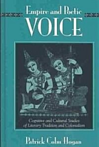 Empire and Poetic Voice: Cognitive and Cultural Studies of Literary Tradition and Colonialism (Hardcover)