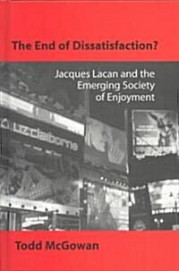 The End of Dissatisfaction?: Jacques Lacan and the Emerging Society of Enjoyment (Hardcover)