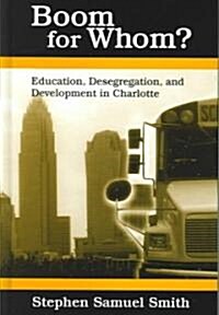 Boom for Whom?: Education, Desegregation, and Development in Charlotte (Hardcover)