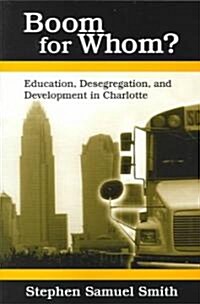 Boom for Whom?: Education, Desegregation, and Development in Charlotte (Paperback)