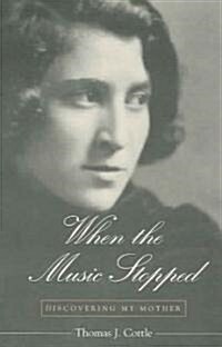 When the Music Stopped: Discovering My Mother (Paperback)