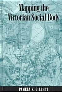 Mapping the Victorian Social Body (Hardcover)