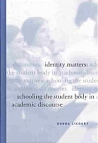 Identity Matters: Schooling the Student Body in Academic Discourse (Hardcover)