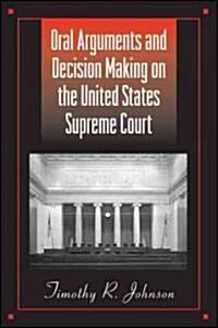 Oral Arguments and Decision Making on the United States Supreme Court (Paperback)