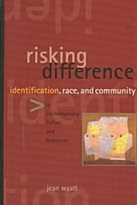 Risking Difference: Identification, Race, and Community in Contemporary Fiction and Feminism (Hardcover)