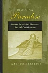 Restoring Paradise: Western Esotericism, Literature, Art, and Consciousness (Hardcover)