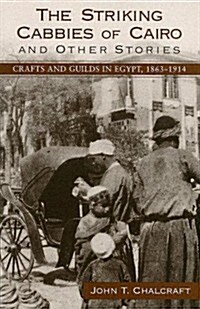 The Striking Cabbies of Cairo and Other Stories: Crafts and Guilds in Egypt, 1863-1914 (Paperback)