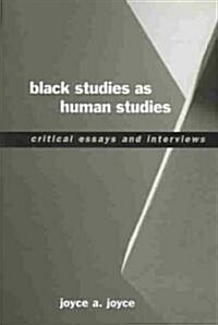 Black Studies as Human Studies: Critical Essays and Interviews (Paperback)