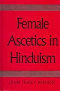 Female Ascetics in Hinduism (Hardcover)