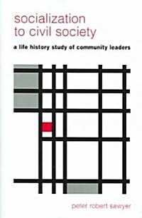 Socialization to Civil Society: A Life History Study of Community Leaders (Paperback)