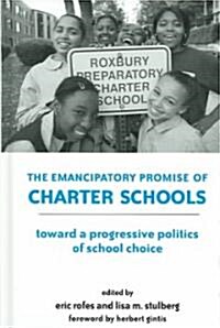 The Emancipatory Promise of Charter Schools: Toward a Progressive Politics of School Choice (Hardcover)