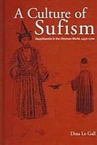 A Culture of Sufism: Naqshbandis in the Ottoman World, 1450-1700 (Hardcover)