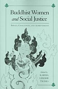 Buddhist Women and Social Justice: Ideals, Challenges, and Achievements (Paperback)