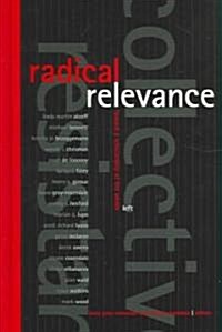 Radical Relevance: Toward a Scholarship of the Whole Left (Hardcover)