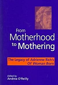 From Motherhood to Mothering: The Legacy of Adrienne Richs of Woman Born (Hardcover)