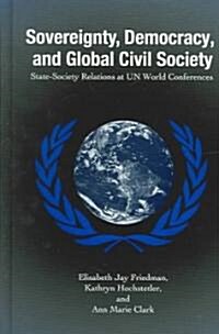Sovereignty, Democracy, and Global Civil Society: State-Society Relations at UN World Conferences (Hardcover)