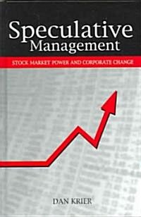 Speculative Management: Stock Market Power and Corporate Change (Hardcover)