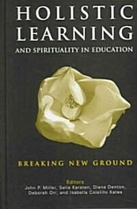 Holistic Learning and Spirituality in Education: Breaking New Ground (Hardcover)