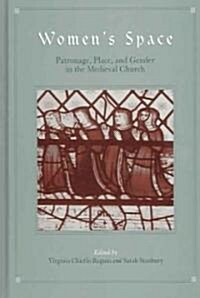 Womens Space: Patronage, Place, and Gender in the Medieval Church (Hardcover)