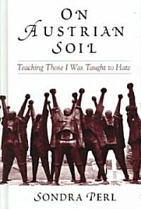 On Austrian Soil: Teaching Those I Was Taught to Hate (Hardcover)