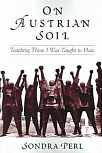 On Austrian Soil: Teaching Those I Was Taught to Hate (Paperback)