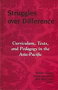 Struggles Over Difference: Curriculum, Texts, and Pedagogy in the Asia-Pacific (Hardcover)