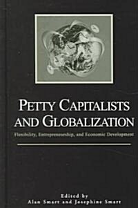Petty Capitalists and Globalization: Flexibility, Entrepreneurship, and Economic Development (Hardcover)