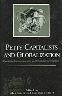 Petty Capitalists and Globalization: Flexibility, Entrepreneurship, and Economic Development (Paperback)