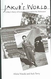 Jakubs World: A Boys Story of Loss and Survival in the Holocaust (Paperback)