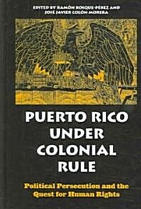 Puerto Rico Under Colonial Rule: Political Persecution and the Quest for Human Rights (Hardcover)