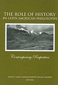 The Role of History in Latin American Philosophy: Contemporary Perspectives (Paperback)