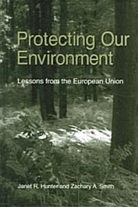 Protecting Our Environment: Lessons from the European Union (Hardcover)
