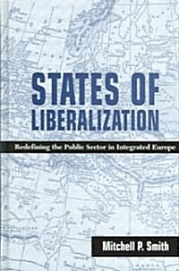 States of Liberalization: Redefining the Public Sector in Integrated Europe (Hardcover)