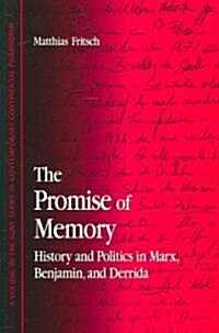 The Promise of Memory: History and Politics in Marx, Benjamin, and Derrida (Hardcover)