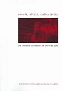 Revolt, Affect, Collectivity: The Unstable Boundaries of Kristevas Polis (Paperback)