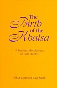 The Birth of the Khalsa: A Feminist Re-Memory of Sikh Identity (Paperback)