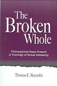 The Broken Whole: Philosophical Steps Toward a Theology of Global Solidarity (Hardcover)