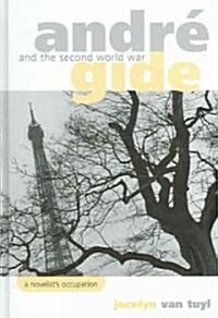Andre Gide and the Second World War: A Novelists Occupation (Hardcover)